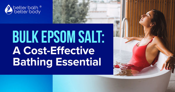 Bulk Epsom Salt A Cost Effective Bathing Essential Better Bath