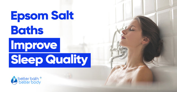 Epsom Salt Baths Improve Sleep Quality – Better Bath Better Body